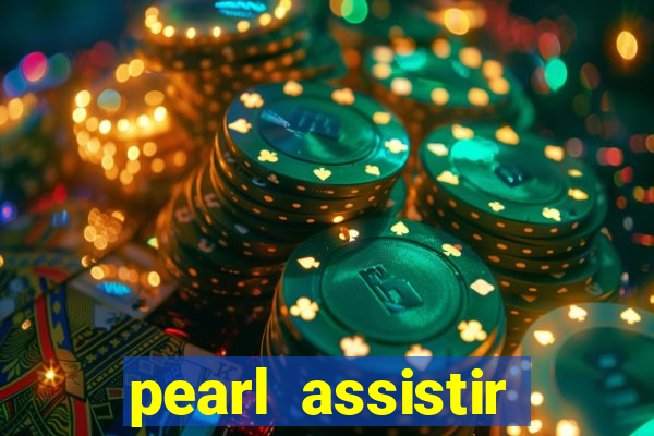 pearl assistir online megaflix